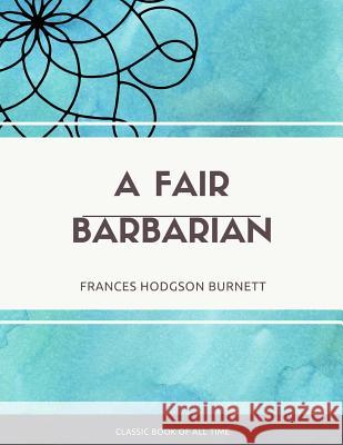 A Fair Barbarian Frances Hodgson Burnett 9781973848578