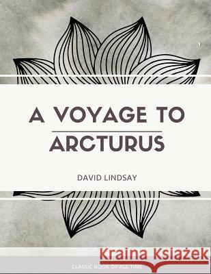 A Voyage to Arcturus David Lindsay 9781973849155 Createspace Independent Publishing Platform