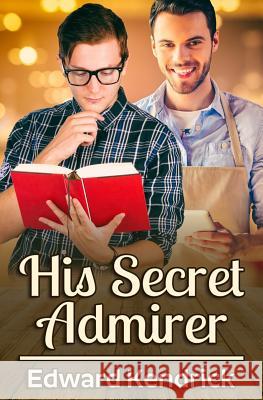 His Secret Admirer Edward Kendrick 9781973851516 Createspace Independent Publishing Platform