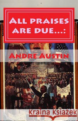 All praises are due...: : The serious short stories of Dre Austin, Andre 9781973851523 Createspace Independent Publishing Platform