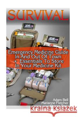 Survival: Emergency Medicine Guide In And Out Of Town + Essentials To Store In Your Medicine Kit Bass, Steven 9781973851950 Createspace Independent Publishing Platform