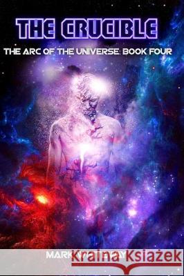 The Arc of the Universe: Book Four Mark Whiteway 9781973852124 Createspace Independent Publishing Platform