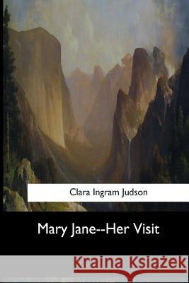 Mary Jane--Her Visit Clara Ingra 9781973853183 Createspace Independent Publishing Platform