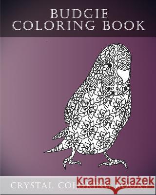 Budgie Coloring Book For Adults: 30 Hand drawn Doodle and Folk Art Style Budgerigar Coloring Pages. Ford, Louie 9781973854692 Createspace Independent Publishing Platform