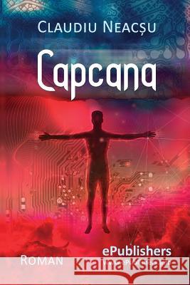 Capcana: Roman Claudiu Neacsu Vasile Poenaru 9781973854760 Createspace Independent Publishing Platform