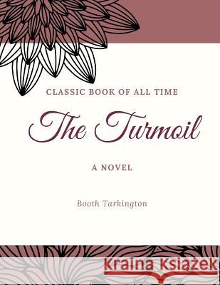 The Turmoil Booth Tarkington 9781973855101 Createspace Independent Publishing Platform