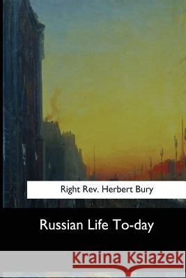 Russian Life To-day Rev Herbert Bury, Right 9781973856894