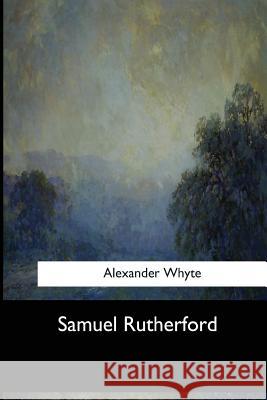 Samuel Rutherford Alexander Whyte 9781973857013