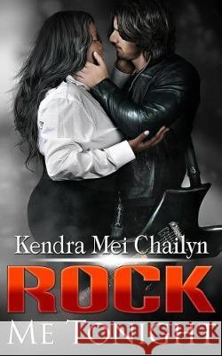 Rock Me Tonight Kendra Mei Chailyn 9781973857730 Createspace Independent Publishing Platform