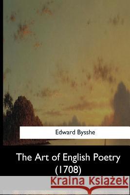 The Art of English Poetry (1708) Edward Bysshe 9781973858096 Createspace Independent Publishing Platform