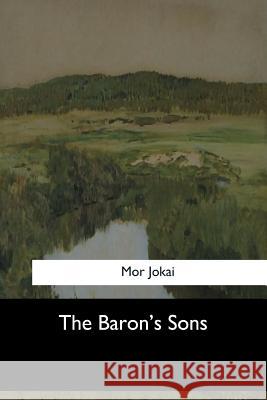 The Baron's Sons Mor Jokai Percy Favor Bicknell 9781973858263 Createspace Independent Publishing Platform