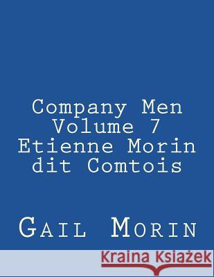 Company Men Volume 7 Etienne Morin dit Comtois Morin, Gail 9781973858843 Createspace Independent Publishing Platform