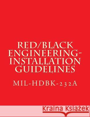 RED/BLACK Engineering-Installation Guidelines: MIL-HDBK-232A NOTICE 2 - 24 October 2000 Department of Defense 9781973861089