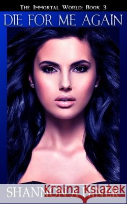 Die For Me Again Hiner, Shannon A. 9781973861959 Createspace Independent Publishing Platform