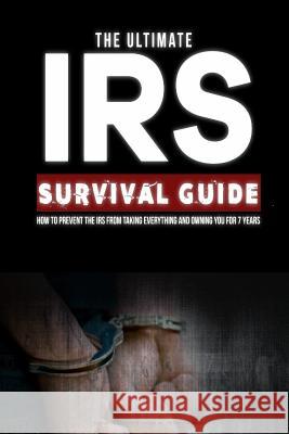 Ultimate IRS Survival Guide: A Do-It-Yourself Guide to IRS Problems James Harnsberger 9781973863243 Createspace Independent Publishing Platform