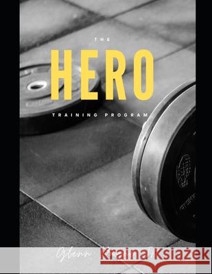 The Hero Training Program Glenn Payn 9781973864325 Createspace Independent Publishing Platform