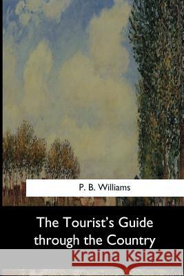 The Tourist's Guide through the Country B. Williams, P. 9781973864684 Createspace Independent Publishing Platform