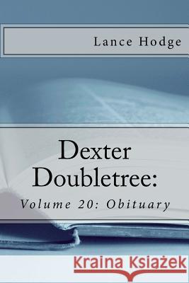 Dexter Doubletree: Obituary Lance Hodge 9781973866244 Createspace Independent Publishing Platform