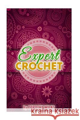 Expert Crochet Dorothy Wilks 9781973867203 Createspace Independent Publishing Platform