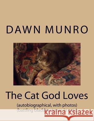 The Cat God Loves: autobiographical - battling bladder stones in cats Munro, Dawn 9781973868880