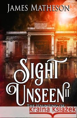 Sight Unseen II: The Haunting Of Knox Estate Matheson, James M. 9781973871989