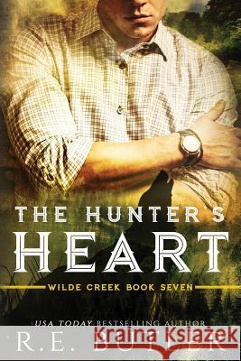 The Hunter's Heart (Wilde Creek Book Seven) R. E. Butler 9781973877264 Createspace Independent Publishing Platform