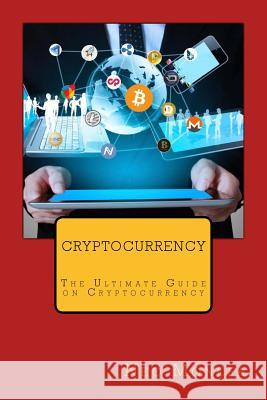 Cryptocurrency: The Ultimate Guide on Cryptocurrency Neo Monefa 9781973879176 Createspace Independent Publishing Platform