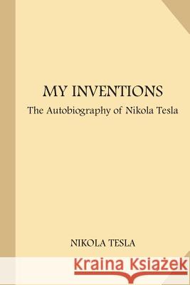 My Inventions: The Autobiography of Nikola Tesla (Large Print) Nikola Tesla 9781973880295 Createspace Independent Publishing Platform