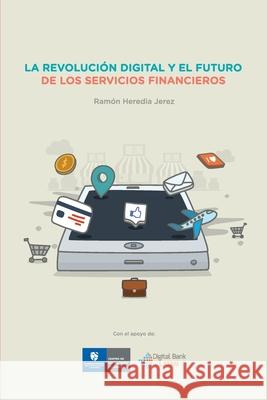 La Revolucion Digital y el Futuro de los Servicios Financieros Marcus Rosanegra Jessica Vaslam Tania Alcantara 9781973882343 Createspace Independent Publishing Platform