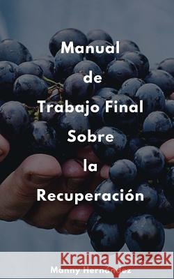 Manual de Trabajo Final: Sobre la Recuperación Hernandez, Manny 9781973882466