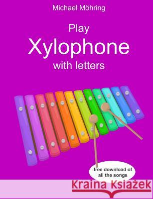 Play Xylophone with letters Mohring, Michael 9781973884491