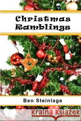 Christmas Ramblings Ben Steinlage 9781973885160 Createspace Independent Publishing Platform