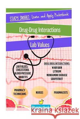 Pharmaduck Study Smart: Learn and Apply Pocketbook:: Pharmacy Drug Interactions & Lab Values Gebshu Kukhet 9781973885559 Createspace Independent Publishing Platform