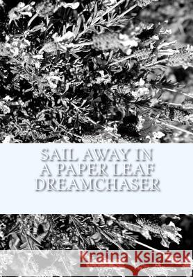 Sail Away In A Paper Leaf Dreamchaser Fitzpatrick, Abbey Morgan 9781973886068 Createspace Independent Publishing Platform