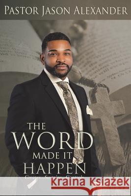 The Word Made It Happen Jason L. Alexander 9781973886150