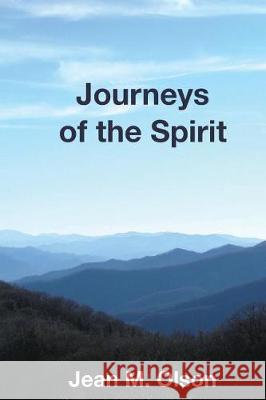 Journeys of the Spirit Jean M. Olson 9781973886815 Createspace Independent Publishing Platform