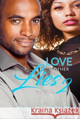 Love & Other Lies We Tell 2 C. Harris 9781973887454 Createspace Independent Publishing Platform