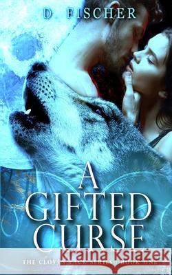 A Gifted Curse (The Cloven Pack Series: Book One) Fischer, D. 9781973890898 Createspace Independent Publishing Platform