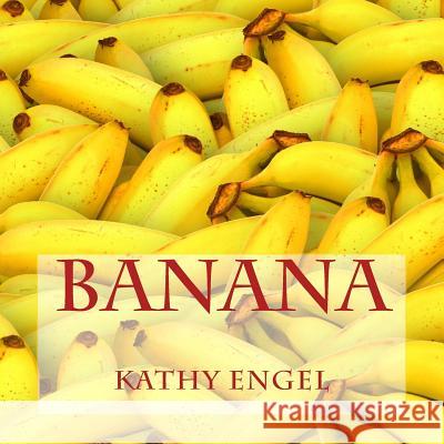 Banana Kathy Engel 9781973892137 Createspace Independent Publishing Platform