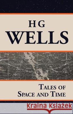 Tales of Space and Time H. G. Wells 9781973892359 Createspace Independent Publishing Platform