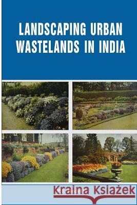 Landscaping Urban Wastelands in India P. E. Bedell 9781973892878 Createspace Independent Publishing Platform