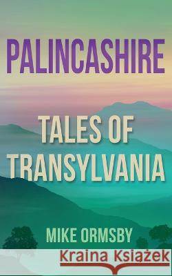 Palincashire: Tales of Transylvania Mike Ormsby   9781973896197