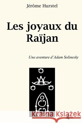 Les joyaux du Raïjan: Une aventure d'Adam Solinesky Hurstel, Jérôme 9781973897545 Createspace Independent Publishing Platform