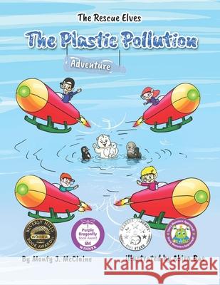 The Plastic Pollution Adventure: Say No! to plastic pollution (picture book) Monty J. McClaine 9781973899525