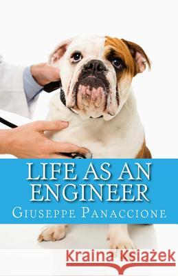 Life as an Engineer: A guide to the few merits and the many defects of the Engineer Purpari, Mary 9781973900382 Createspace Independent Publishing Platform