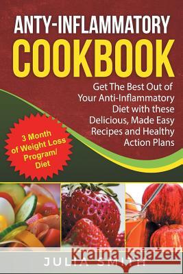 Anti-Inflammatory Cookbook: Anti-Inflammatory Diet Weight Loss. Get The Best Out Smith, Julia 9781973902720