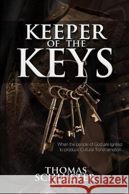 Keeper of the Keys: When the People of God Are Ignited to Produce Cultural Transformation Dr Thomas R. Schlueter Dutch Sheets David Munoz 9781973906629