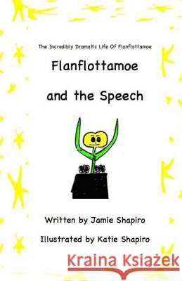 Flanflottamoe and the Speech Jamie Shapiro Katie Shapiro 9781973906698