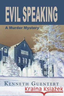 Evil Speaking: A Murder Mystery Kenneth Guentert 9781973908180 Createspace Independent Publishing Platform