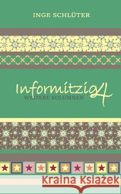 Informitzig 4 - Weitere Kolumnen Inge Schlueter 9781973908357 Createspace Independent Publishing Platform